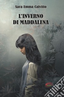 L'inverno di Maddalena libro di Calvitto Sara Emma