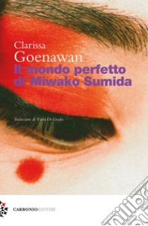 Il mondo perfetto di Miwako Sumida libro di Goenawan Clarissa