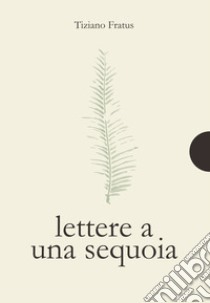 Lettere a una sequoia libro di Fratus Tiziano
