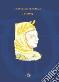 I trionfi libro di Petrarca Francesco