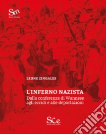 L'inferno nazista. Dalla conferenza di Wannsee agli eccidi e alle deportazioni libro di Zingales Leone