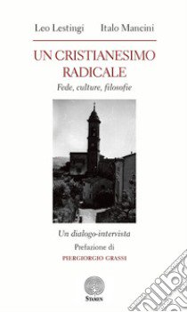 Un cristianesimo radicale. Fede, culture, filosofie libro di Lestingi Leo; Mancini Italo