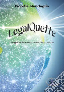 LegalQuette. Legalità & netiquette in rete libro di Mandaglio Fiorella