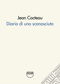 Diario di uno sconosciuto libro di Cocteau Jean
