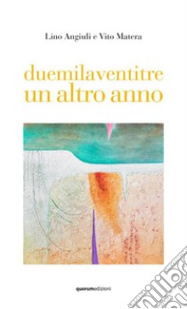 Duemilaventitre un altro anno libro di Angiuli Lino; Matera Vito