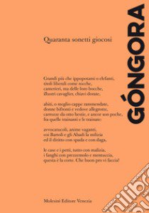 Quaranta sonetti giocosi. Ediz. italiana e spagnola libro di De Gongora Y Argote Luis; Poggi G. (cur.)