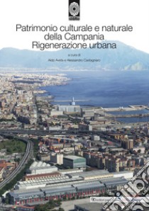 Patrimonio culturale e naturale della Campania. Rigenerazione urbana libro di Aveta A. (cur.); Castagnaro A. (cur.)
