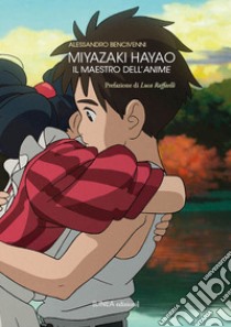 Miyazaki Hayao. Il maestro dell'anime. Ediz. illustrata libro di Bencivenni Alessandro